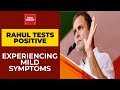 Rahul Gandhi tests positive for Covid-19, says experiencing mild symptoms