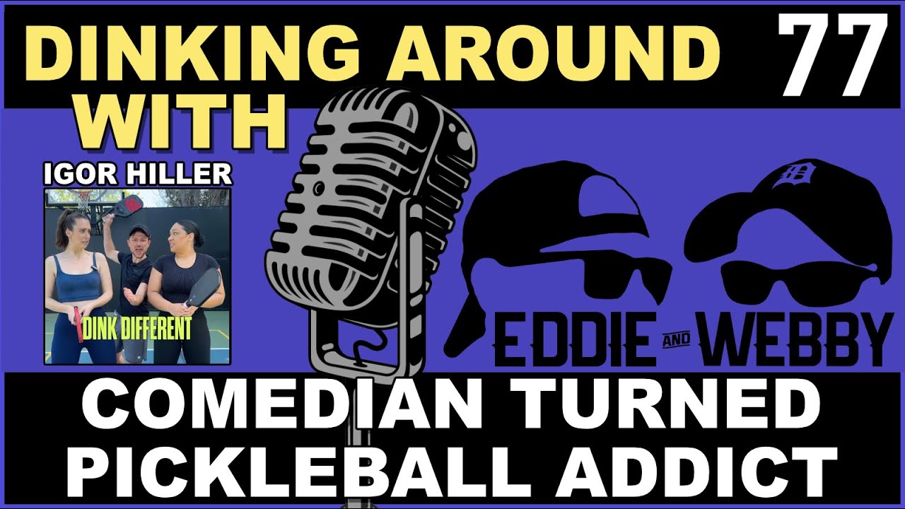 Comedian Turned Pickleball Addict - Igor Hiller Joins Us For Dinking Around 77