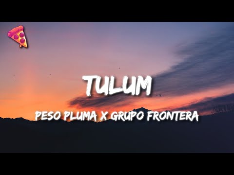 Peso Pluma x Grupo Frontera - TULUM