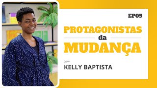 MIX PALESTRAS |  Protagonistas da Mudança | Kelly Baptista