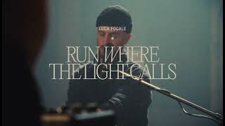 Luca Fogale - Run Where the Light Calls (Official Live Video)