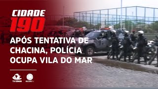 Após tentativa de chacina, Polícia ocupa Vila do Mar
