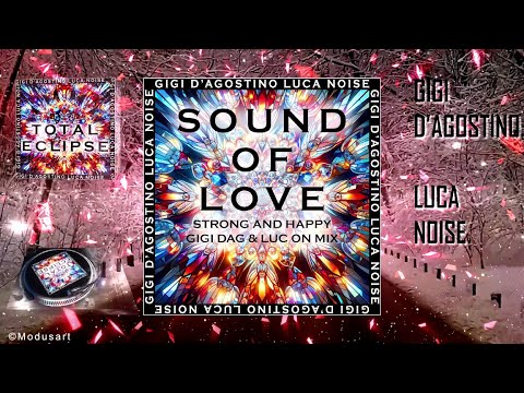 GIGI D’AGOSTINO & LUCA NOISE - SOUND OF LOVE (STRONG AND HAPPY GIGI DAG & LUC ON MIX)