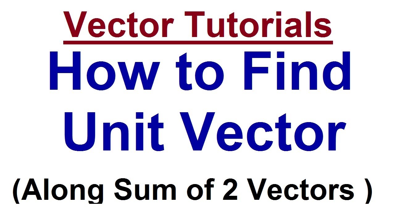 how-to-find-unit-vector-sum-of-two-vectors-vector-algebra-tutorial-youtube