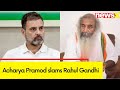 Rahuls one point agenda is to curse PM Modi | Acharya Pramod Slams Rahul Gandhi
