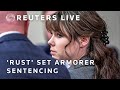 LIVE: Rust armorer sentenced for involuntary manslaughter