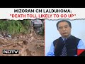 Remal Cyclone News | Mizoram Chief Minister On Landslide Deaths: Count Expected To Rise