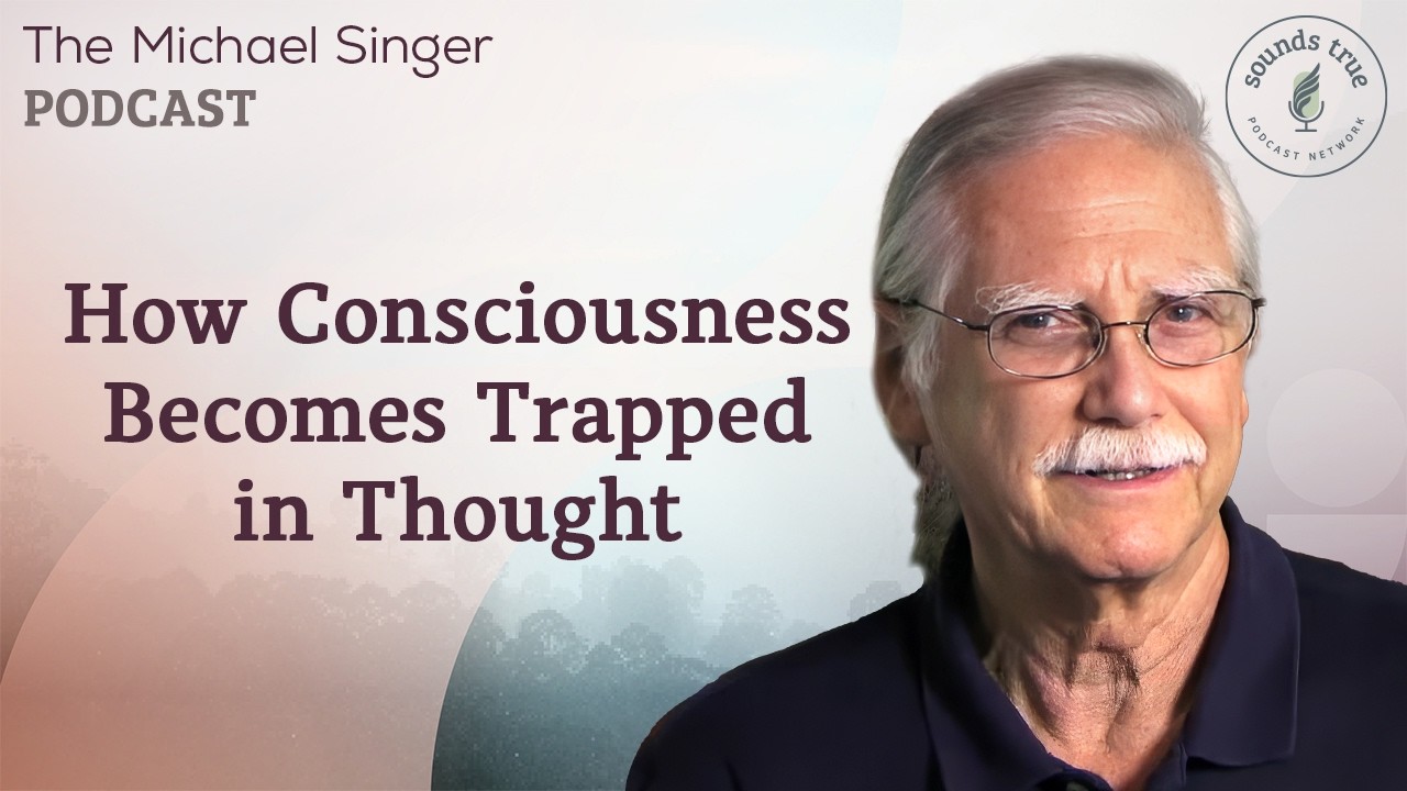 How Consciousness Becomes Trapped in Thought | Michael Singer