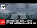 LIVE: View from Hong Kong as Super Typhoon Ragasa approaches China