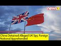 China Detained Alleged UK Spy| Foreign National Apprehended |NewX