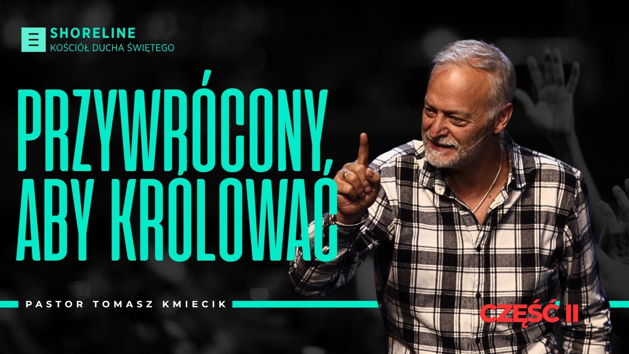 Przywrócony Aby Królować – Królestwo Boże Cz. II.