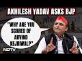 Akhilesh Yadav Today Speech | Akhilesh Yadav Asks BJP: Why Are You Scared Of Arvind Kejriwal?