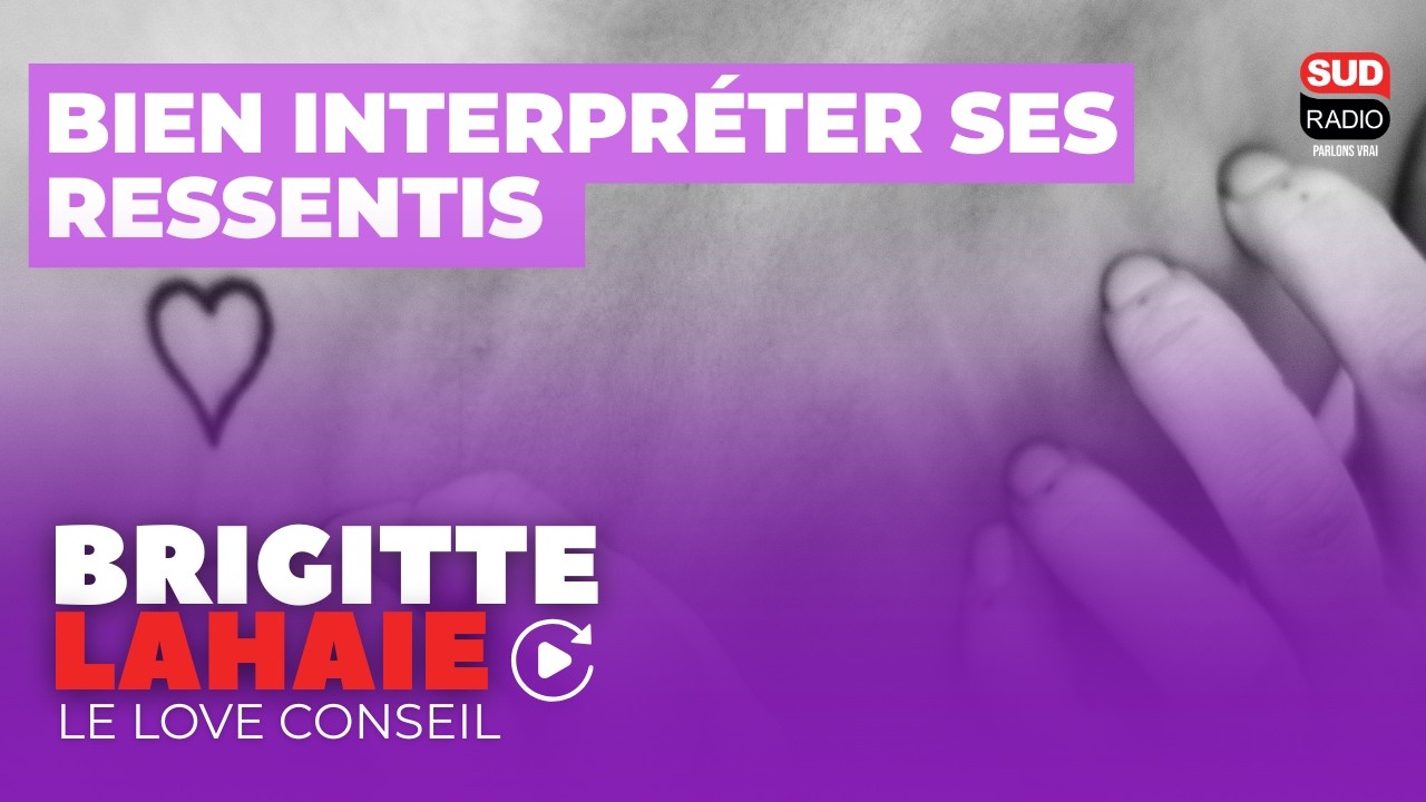 Comment bien interpréter ses ressentis ? - Le love conseil de Brigitte Lahaie