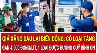 Cập nhật giá xăng dầu mới nhất: Có loại tăng gần 4.000 đồng/lít, 1 loại được hưởng quỹ bình ổn