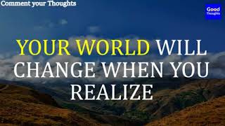 Your world will change when you...