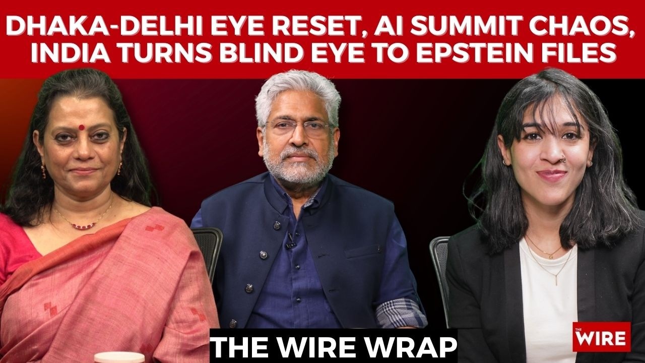 Dhaka-Delhi Eye Reset, AI Summit Chaos, India Turns Blind Eye to Epstein Files | The Wire Wrap