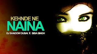 Kehnde Ne Naina Remix - Dj Shadow Dubai