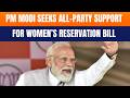Modi Seeks All-Party Support for Women’s Reservation Bill Ahead of Session