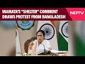 Mamata Banerjee Latest News | Mamatas Shelter Comment Draws Protest From Bangladesh: Sources