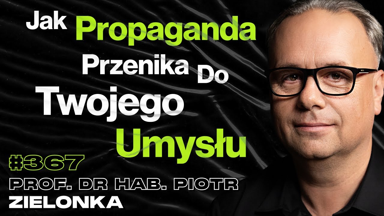 #367 „Uważaj, Co Wkładasz Do Głowy, Bo Już Tego Nie Usuniesz”, Atak Kosmitów - prof. Piotr Zielonka