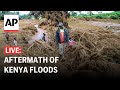 LIVE: Aftermath of flash floods Kenya that claimed at least 45 lives
