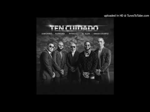 IAmChino Ft. Farruko, Pitbull, El Alfa y Omar Courtz - Ten Cuidado
