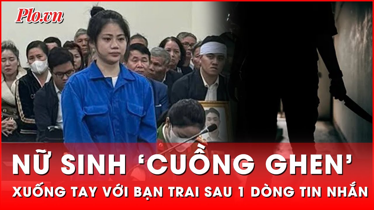 Tin nóng 25-12: Nữ sinh đại học ‘cuồng ghen’ đâm chết bạn trai chỉ vì một dòng tin nhắn | Thời sự