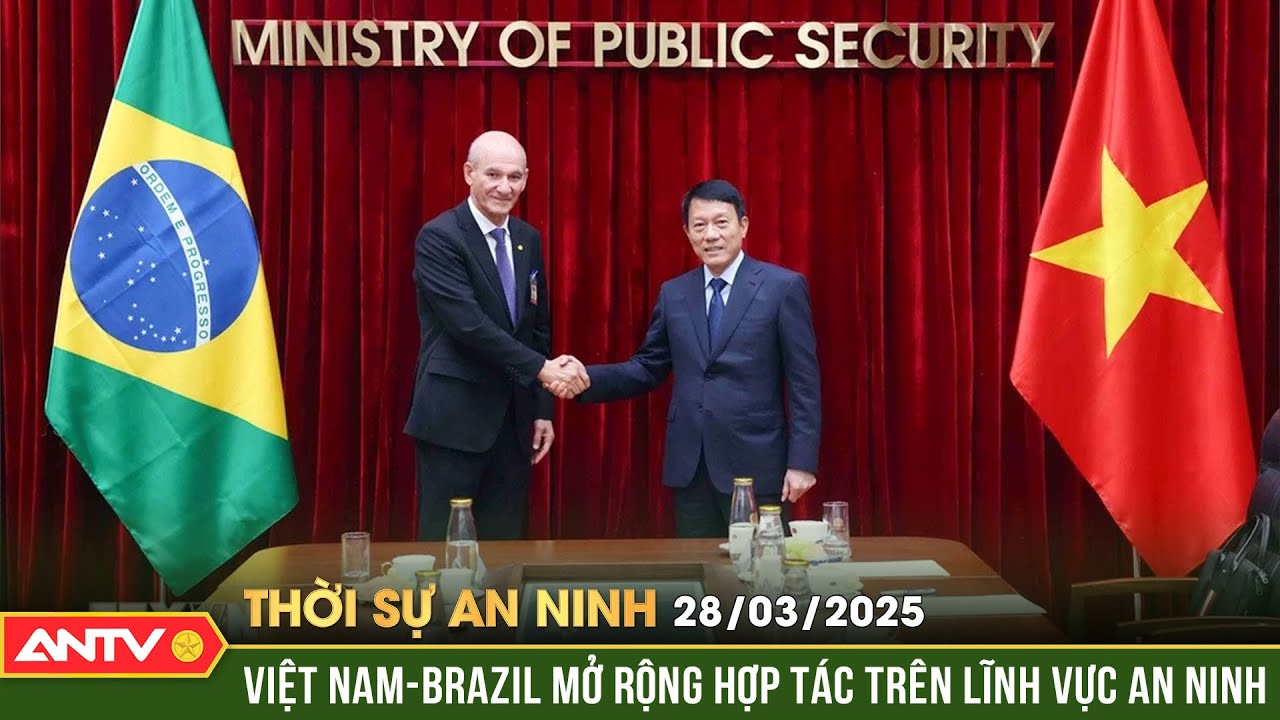 Việt Nam – Brazil xây trụ cột an ninh trong cấu trúc đối tác chiến lược | Thời sự an ninh ngày 28/3