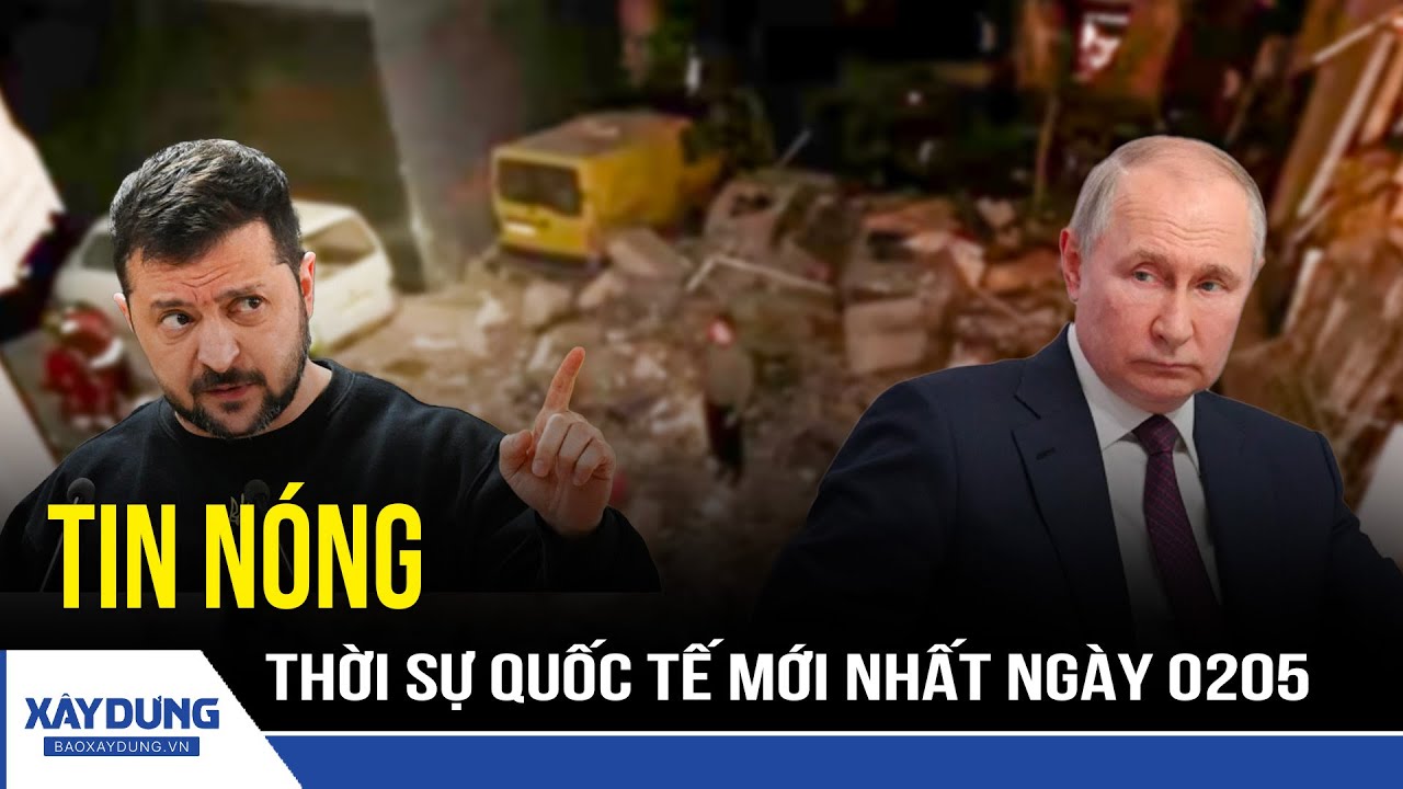 🔴 TRỰC TIẾP: ĐIỂM NÓNG QUỐC TẾ NGÀY 0205 | Chảo lửa Trung Đông 🔥| Chiến sự Nga Ukraine | BXD