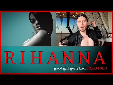 GOOD GIRL GONE BAD: RELOADED BY RIHANNA REACTION + ALBUM REVIEW