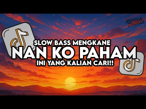Dj Nan Ko Paham Remix Full Song Slow Bass Santuy Style Trabas Viral TikTok 2025
