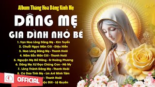 Album Tháng Hoa Dâng Mẹ l Dâng Mẹ Gia Đình Nhỏ Bé - Ngàn Hoa Dâng Mẹ l Những Bài Dâng Hoa Hay Nhất