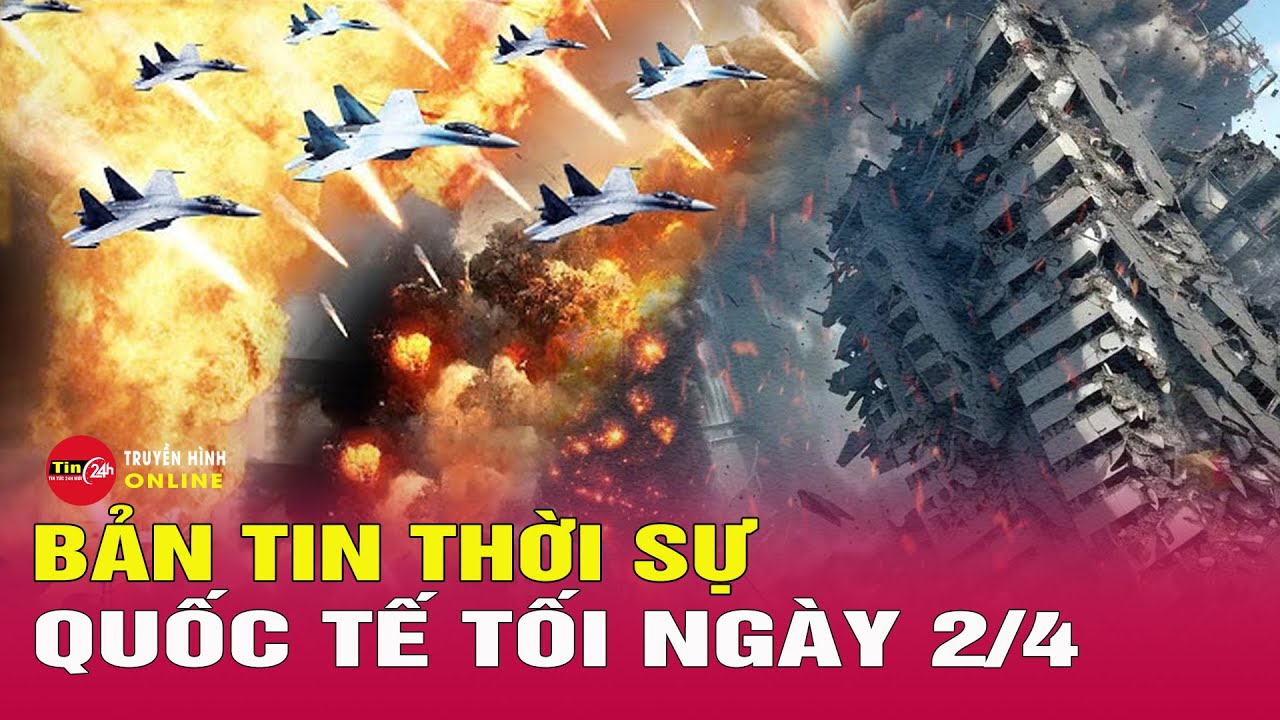 Toàn cảnh thời sự quốc tế tối 2/4: Chính quyền Myanmar bác 'đề xuất ngừng bắn để cứu trợ động đất'