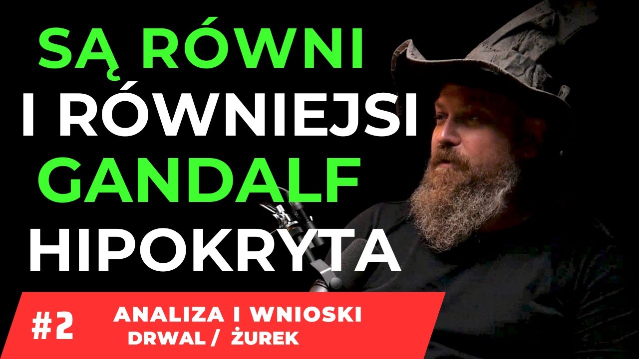 SĄ RÓWNI I RÓWNIEJSI GANDALF HIPOKRYTA #2 ANALIZA I WNIOSKI DRWAL/ŻUREK