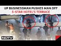 Uttar Pradesh News | On CCTV, UP Businessman Pushes Man Off 5-Star Hotels Terrace After Fight