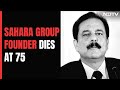 Sahara Group Founder Subrata Roy Dies At 75 After Long Illness