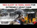 Tamil Nadu Rain | Red Alert In Tamil Nadu For Extremely Heavy Rain