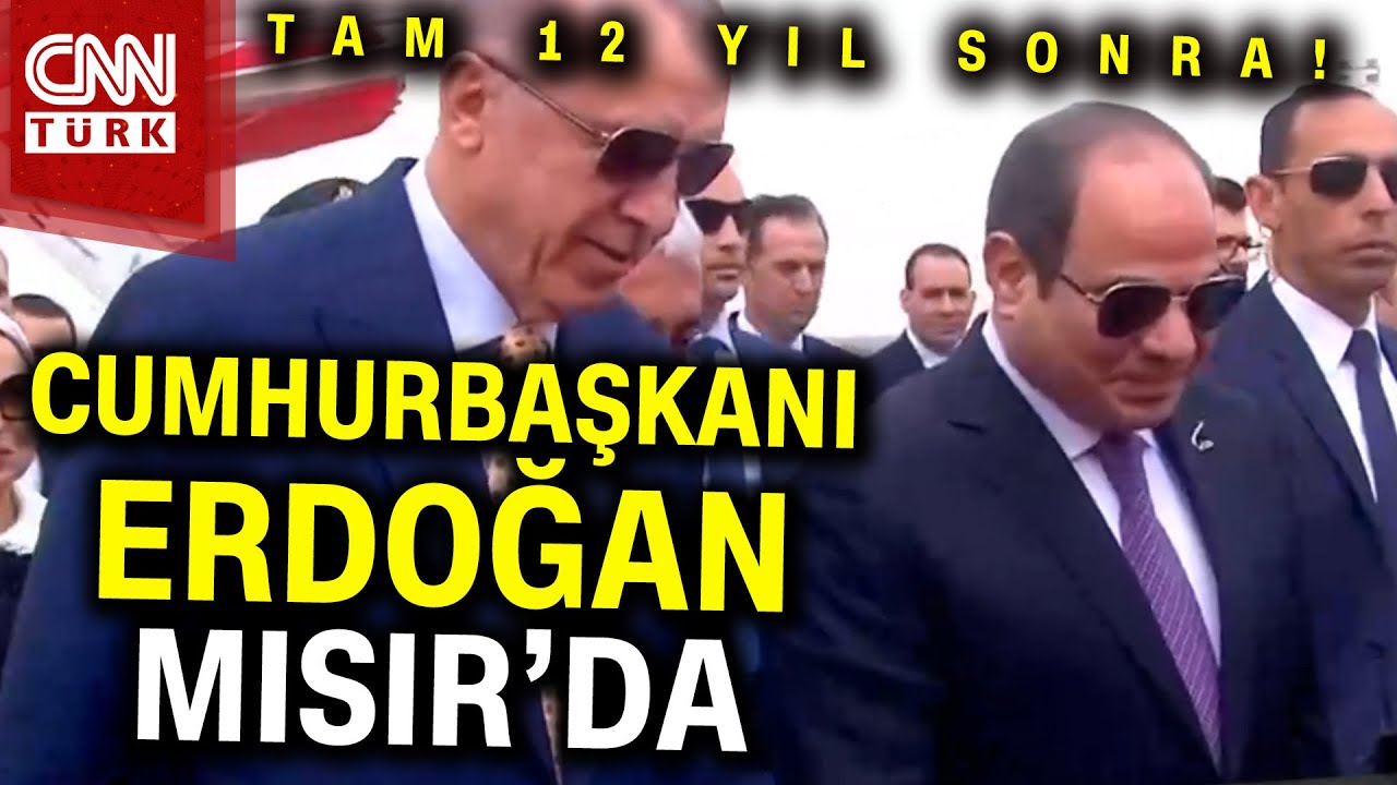 SON DAKİKA Cumhurbaşkanı Erdoğan 12 Yıl Sonra Mısırda Sisi