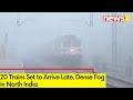20 Trains Set to Arrive Late | Dense Fog in North India | NewsX