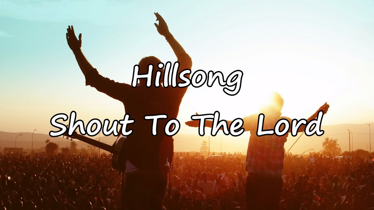 hillsong-shout-to-the-lord-with-lyrics-youtube