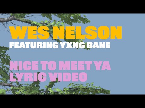 Wes Nelson - Nice To Meet Ya ft Yxng Bane (Lyric Video)