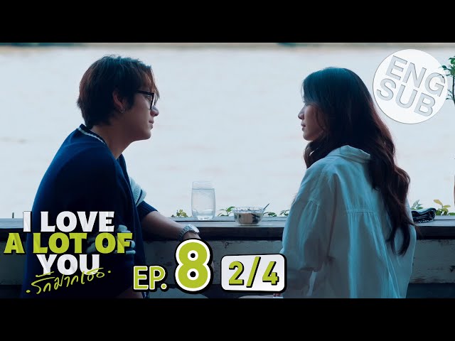 [Eng Sub] I Love ‘A Lot Of’ You รัก มาก เธอ | EP.8 [2/4]