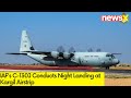 IAFs C-130 J Aircraft Carries Out Night Landing | Night Landing At Kargil Airstrip | NewsX