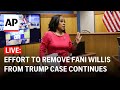 LIVE: Effort to remove Fani Willis from Georgia Trump case continues