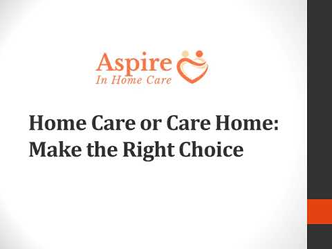 Home Care or Care Home Make the Right Choice