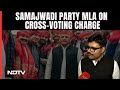 Samajwadi MLA Abhay Singh On Cross-Voting Charge: Voted Where I Should Have