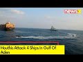 Houthis Attack 4 Ships In Gulf Of Aden | Amid Israel-Hamas Conflict | NewsX