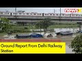 Delhi Drowns in Just 3 Hrs | Ground Report From Delhi Railway Station | NewsX