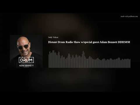 Distant Drum Radio Show w/special guest Adam Bennett DDRS038