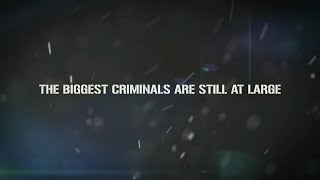 The Biggest Criminals Are Still 